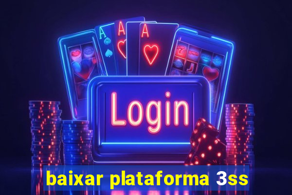 baixar plataforma 3ss